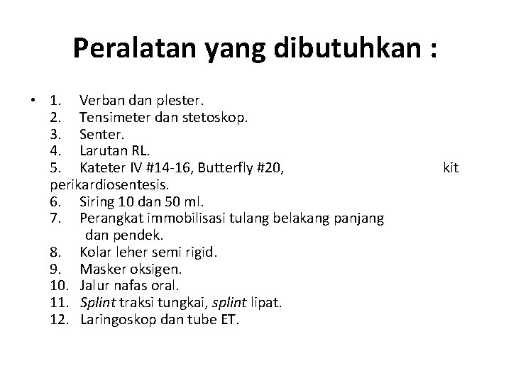 Peralatan yang dibutuhkan : • 1. Verban dan plester. 2. Tensimeter dan stetoskop. 3.