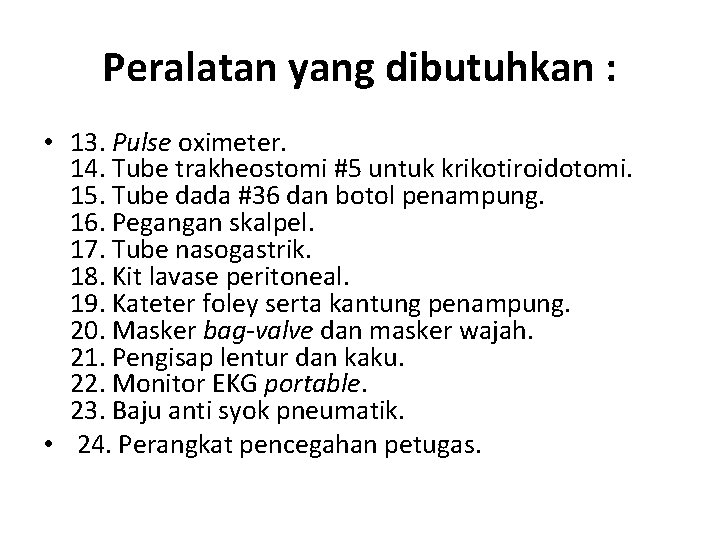 Peralatan yang dibutuhkan : • 13. Pulse oximeter. 14. Tube trakheostomi #5 untuk krikotiroidotomi.