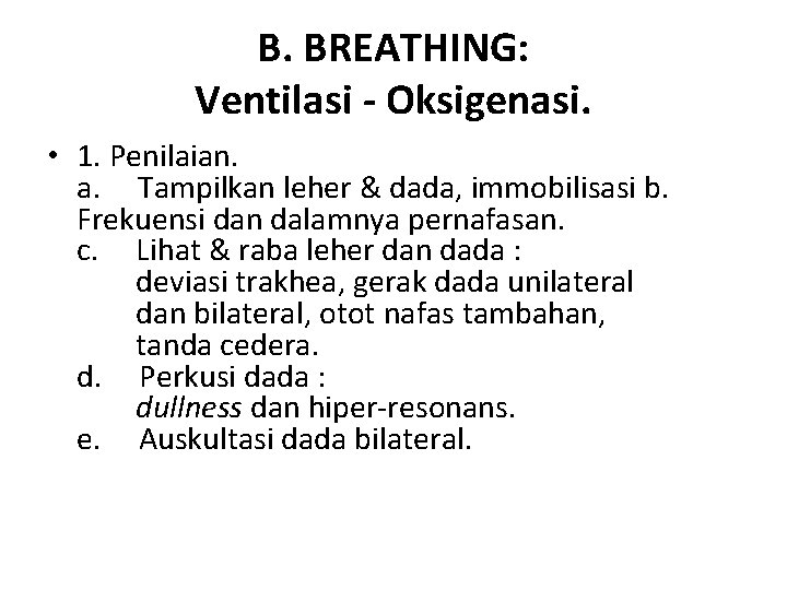 B. BREATHING: Ventilasi - Oksigenasi. • 1. Penilaian. a. Tampilkan leher & dada, immobilisasi