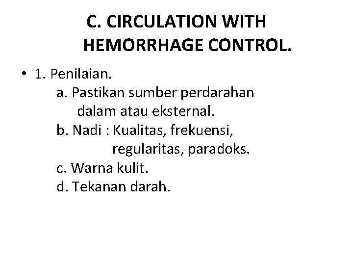 C. CIRCULATION WITH HEMORRHAGE CONTROL. • 1. Penilaian. a. Pastikan sumber perdarahan dalam atau