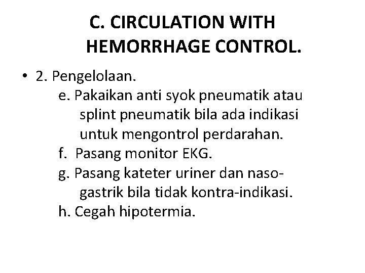 C. CIRCULATION WITH HEMORRHAGE CONTROL. • 2. Pengelolaan. e. Pakaikan anti syok pneumatik atau