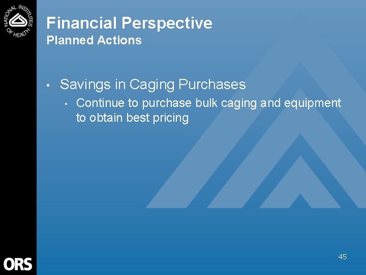 Financial Perspective Planned Actions • Savings in Caging Purchases • Continue to purchase bulk