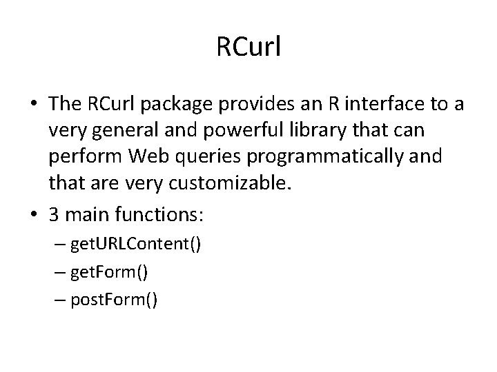RCurl • The RCurl package provides an R interface to a very general and