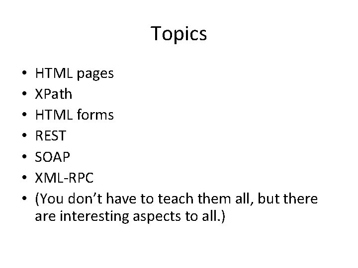 Topics • • HTML pages XPath HTML forms REST SOAP XML-RPC (You don’t have
