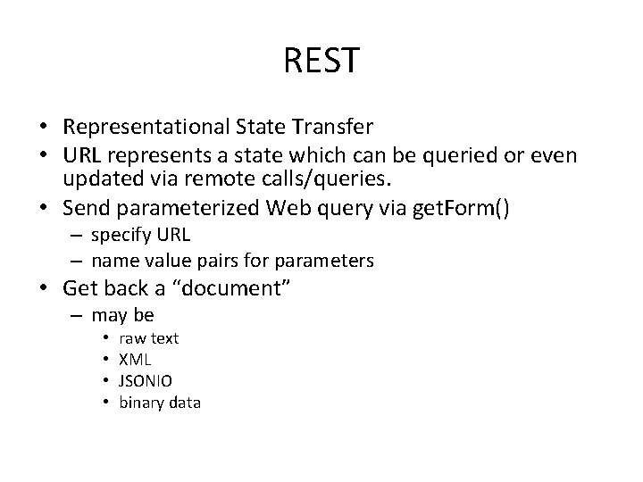 REST • Representational State Transfer • URL represents a state which can be queried