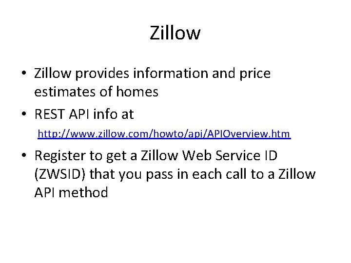 Zillow • Zillow provides information and price estimates of homes • REST API info