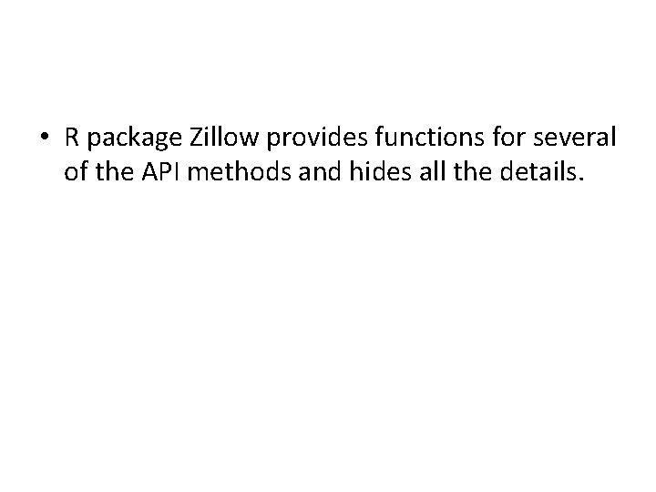  • R package Zillow provides functions for several of the API methods and