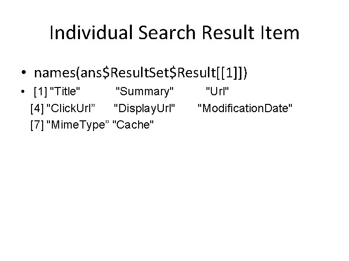 Individual Search Result Item • names(ans$Result. Set$Result[[1]]) • [1] "Title" "Summary" [4] "Click. Url”