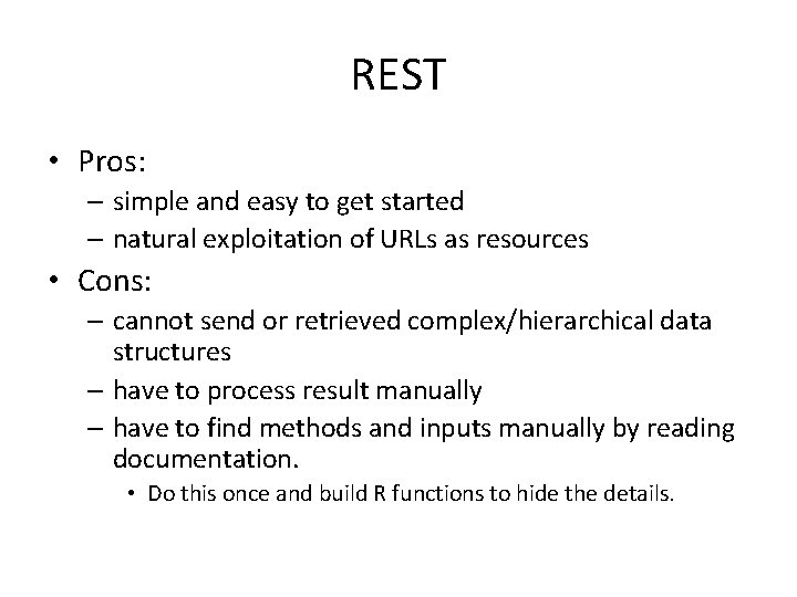 REST • Pros: – simple and easy to get started – natural exploitation of
