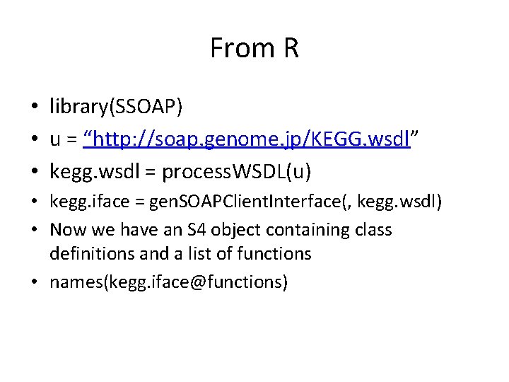 From R • library(SSOAP) • u = “http: //soap. genome. jp/KEGG. wsdl” • kegg.