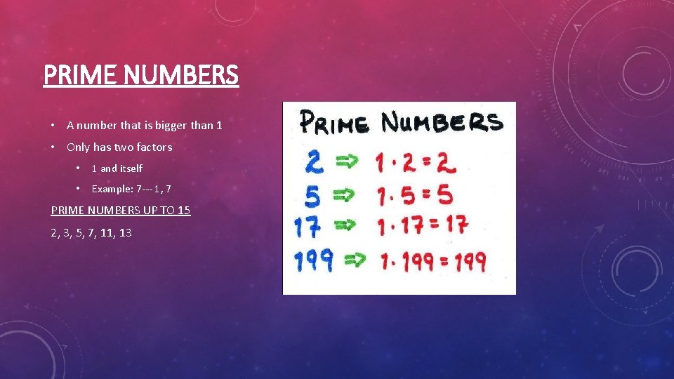 PRIME NUMBERS • A number that is bigger than 1 • Only has two