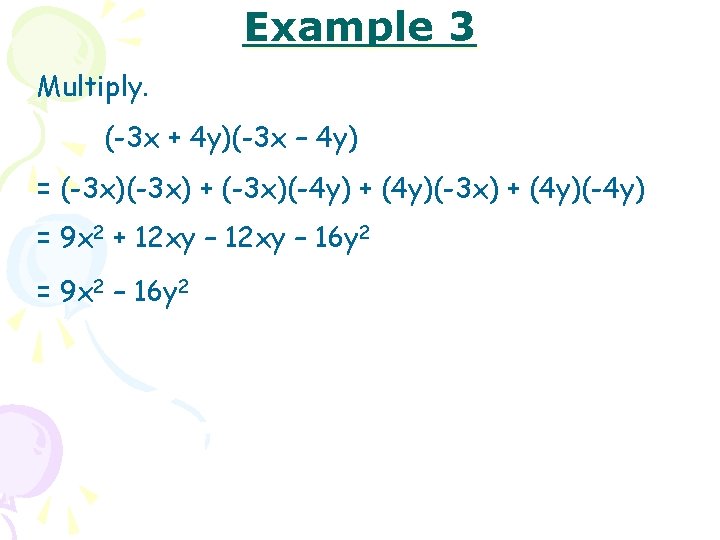 Example 3 Multiply. (-3 x + 4 y)(-3 x – 4 y) = (-3