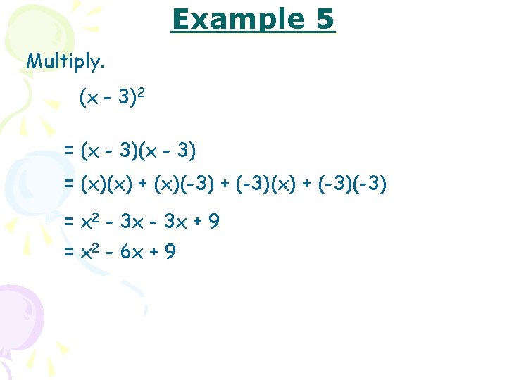 Example 5 Multiply. (x - 3)2 = (x - 3) = (x)(x) + (x)(-3)