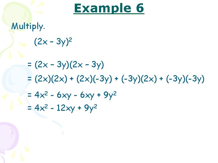 Example 6 Multiply. (2 x – 3 y)2 = (2 x – 3 y)