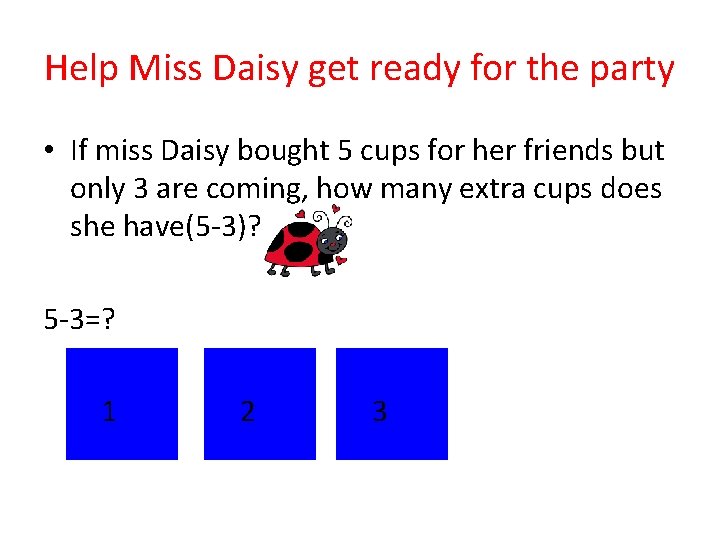 Help Miss Daisy get ready for the party • If miss Daisy bought 5