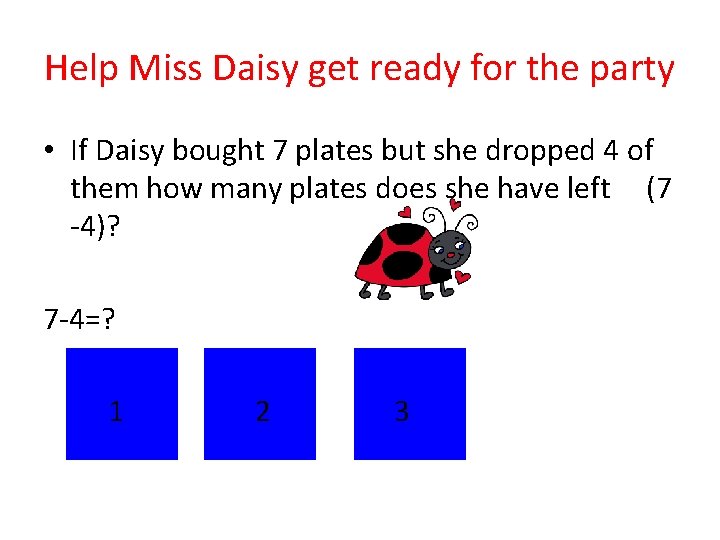 Help Miss Daisy get ready for the party • If Daisy bought 7 plates