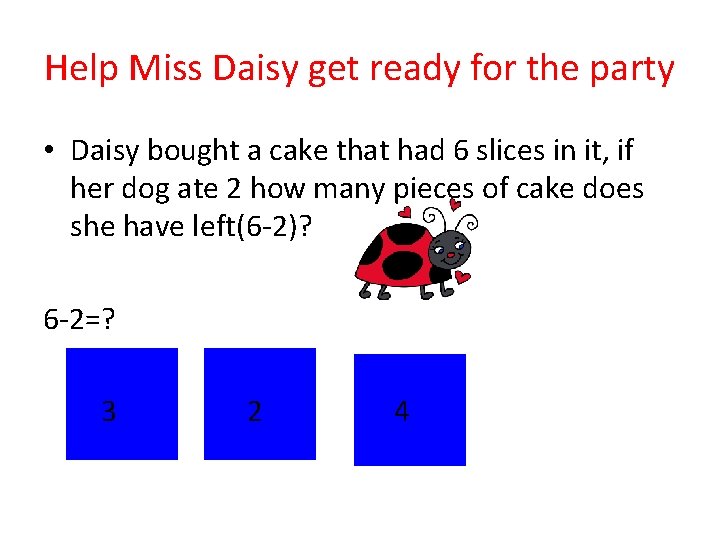 Help Miss Daisy get ready for the party • Daisy bought a cake that