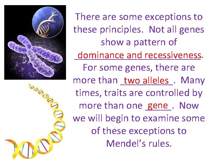 There are some exceptions to these principles. Not all genes show a pattern of