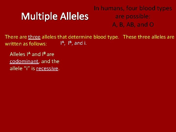 Multiple Alleles In humans, four blood types are possible: A, B, AB, and O