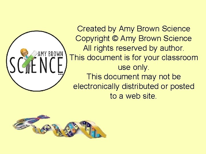Created by Amy Brown Science Copyright © Amy Brown Science All rights reserved by