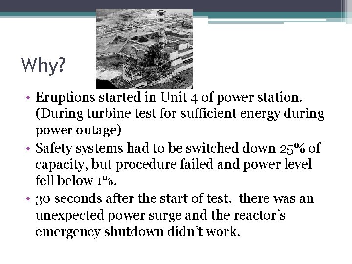 Why? • Eruptions started in Unit 4 of power station. (During turbine test for