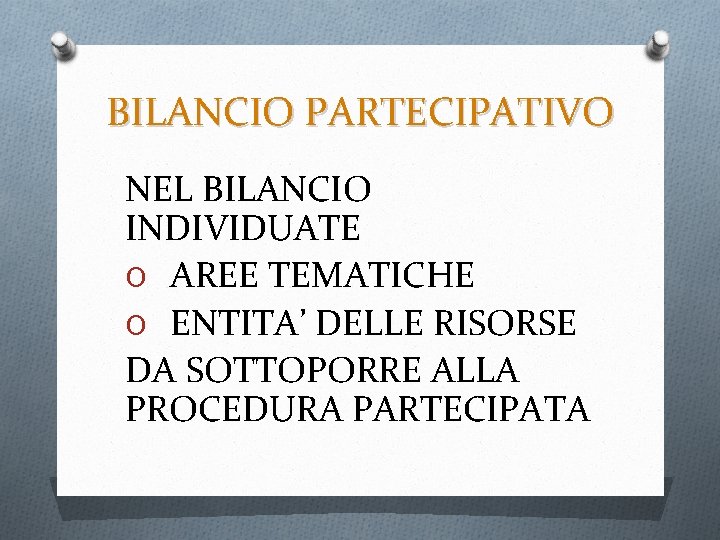 BILANCIO PARTECIPATIVO NEL BILANCIO INDIVIDUATE O AREE TEMATICHE O ENTITA’ DELLE RISORSE DA SOTTOPORRE