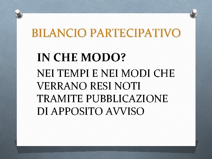 BILANCIO PARTECIPATIVO IN CHE MODO? NEI TEMPI E NEI MODI CHE VERRANO RESI NOTI