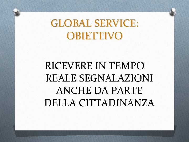 GLOBAL SERVICE: OBIETTIVO RICEVERE IN TEMPO REALE SEGNALAZIONI ANCHE DA PARTE DELLA CITTADINANZA 