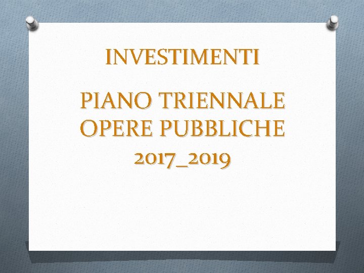 INVESTIMENTI PIANO TRIENNALE OPERE PUBBLICHE 2017_2019 