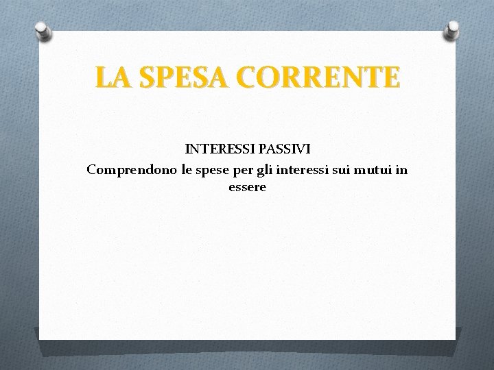 LA SPESA CORRENTE INTERESSI PASSIVI Comprendono le spese per gli interessi sui mutui in