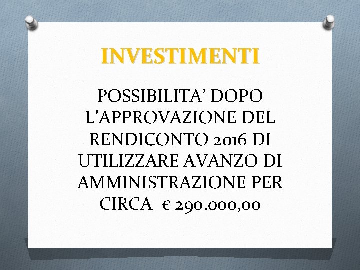 INVESTIMENTI POSSIBILITA’ DOPO L’APPROVAZIONE DEL RENDICONTO 2016 DI UTILIZZARE AVANZO DI AMMINISTRAZIONE PER CIRCA