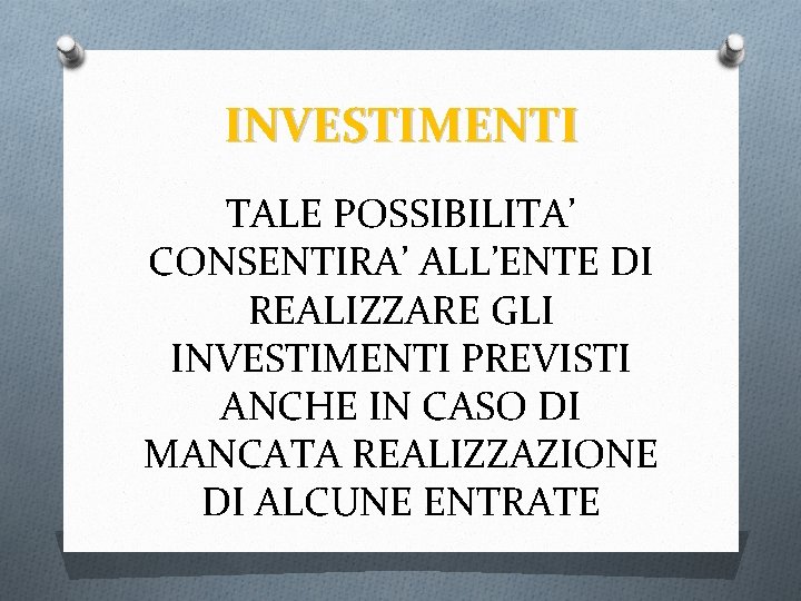 INVESTIMENTI TALE POSSIBILITA’ CONSENTIRA’ ALL’ENTE DI REALIZZARE GLI INVESTIMENTI PREVISTI ANCHE IN CASO DI