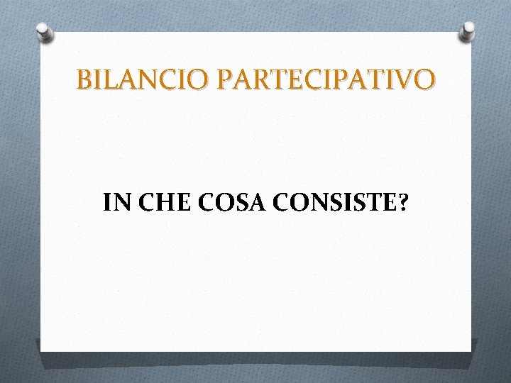 BILANCIO PARTECIPATIVO IN CHE COSA CONSISTE? 