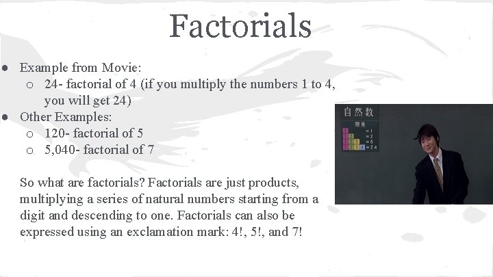 Factorials ● Example from Movie: o 24 - factorial of 4 (if you multiply