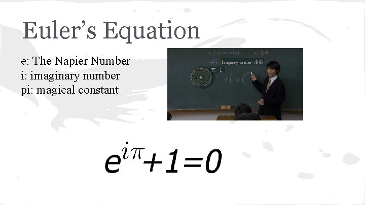 Euler’s Equation e: The Napier Number i: imaginary number pi: magical constant 