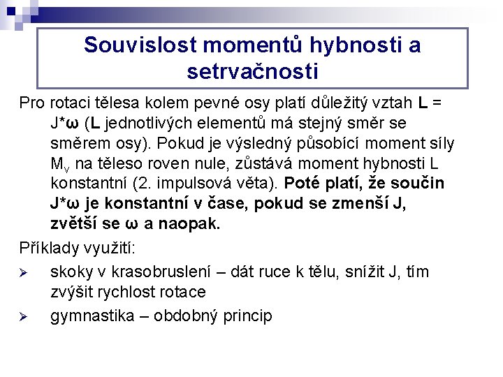 Souvislost momentů hybnosti a setrvačnosti Pro rotaci tělesa kolem pevné osy platí důležitý vztah