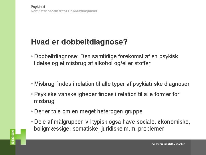 Psykiatri Kompetencecenter for Dobbeltdiagnoser Hvad er dobbeltdiagnose? • Dobbeltdiagnose: Den samtidige forekomst af en