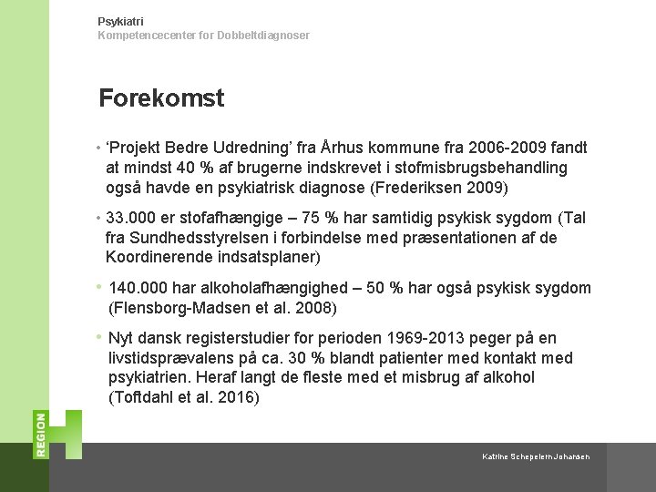 Psykiatri Kompetencecenter for Dobbeltdiagnoser Forekomst • ‘Projekt Bedre Udredning’ fra Århus kommune fra 2006