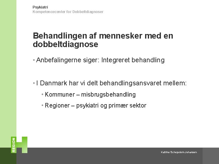 Psykiatri Kompetencecenter for Dobbeltdiagnoser Behandlingen af mennesker med en dobbeltdiagnose • Anbefalingerne siger: Integreret