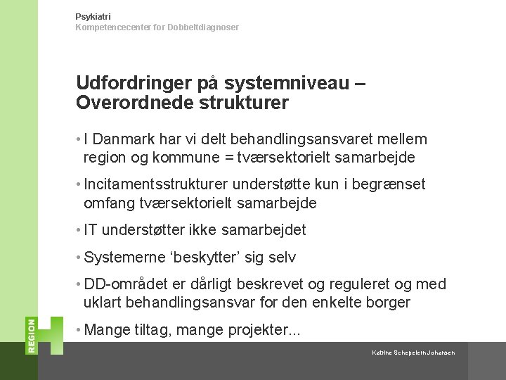 Psykiatri Kompetencecenter for Dobbeltdiagnoser Udfordringer på systemniveau – Overordnede strukturer • I Danmark har