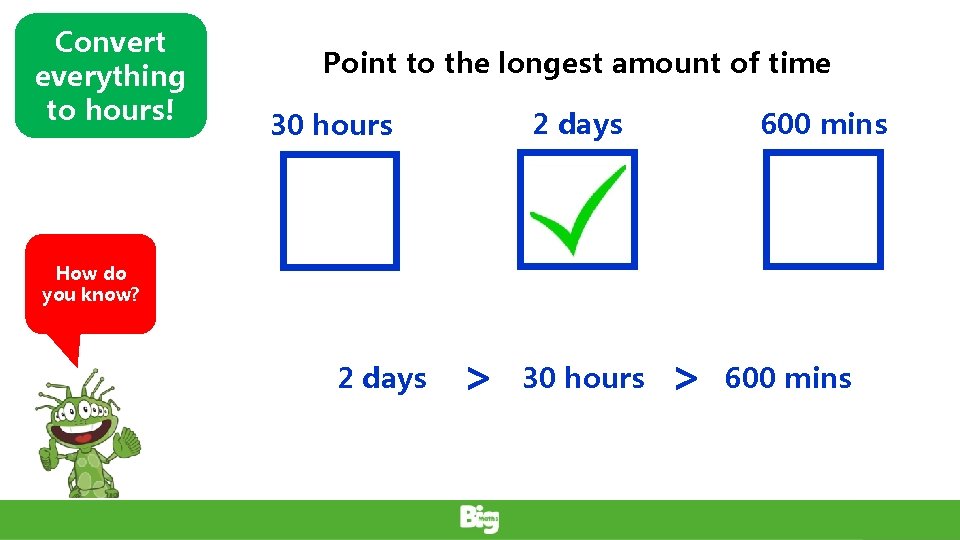 Convert everything to hours! Point to the longest amount of time 2 days 30