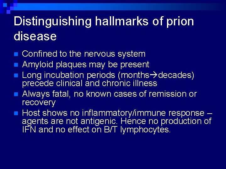 Distinguishing hallmarks of prion disease n n n Confined to the nervous system Amyloid