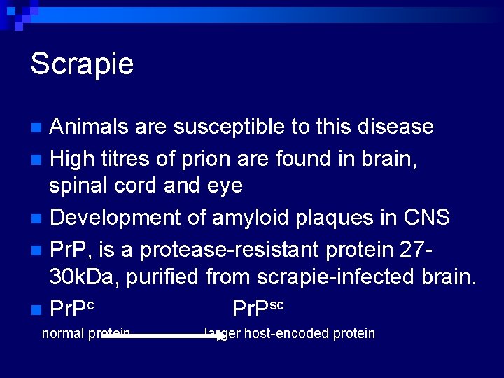 Scrapie Animals are susceptible to this disease n High titres of prion are found