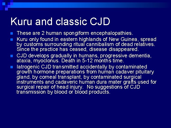 Kuru and classic CJD n n These are 2 human spongiform encephalopathies. Kuru only
