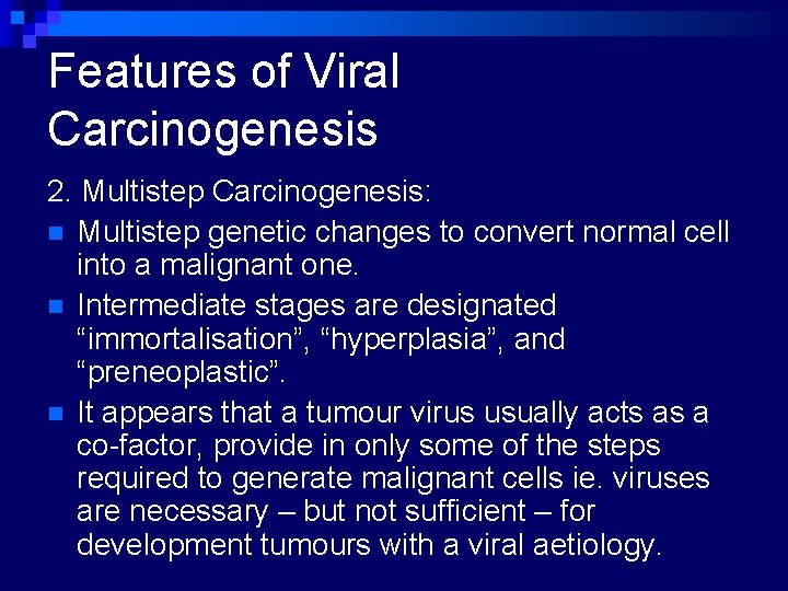 Features of Viral Carcinogenesis 2. Multistep Carcinogenesis: n Multistep genetic changes to convert normal