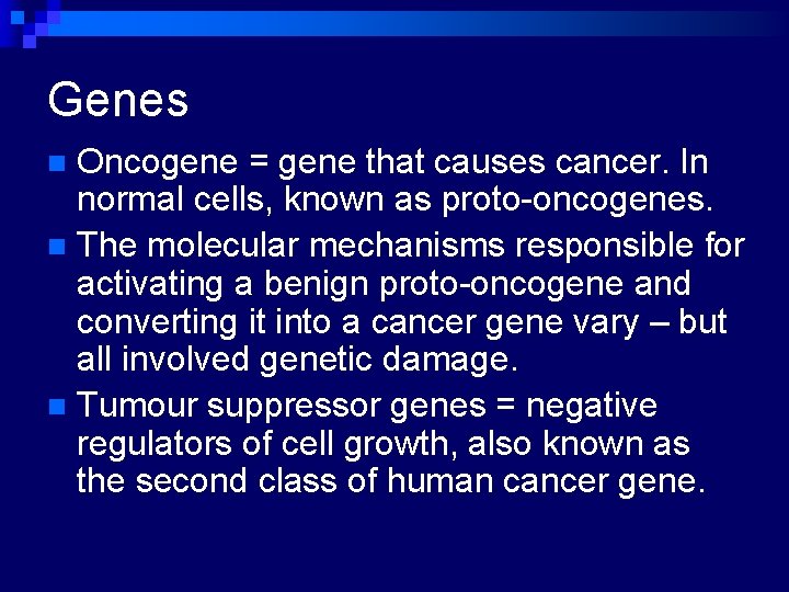 Genes Oncogene = gene that causes cancer. In normal cells, known as proto-oncogenes. n