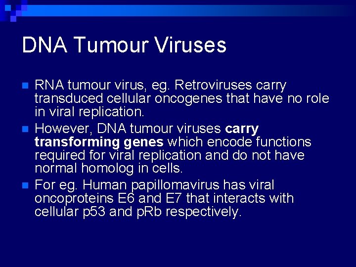 DNA Tumour Viruses n n n RNA tumour virus, eg. Retroviruses carry transduced cellular