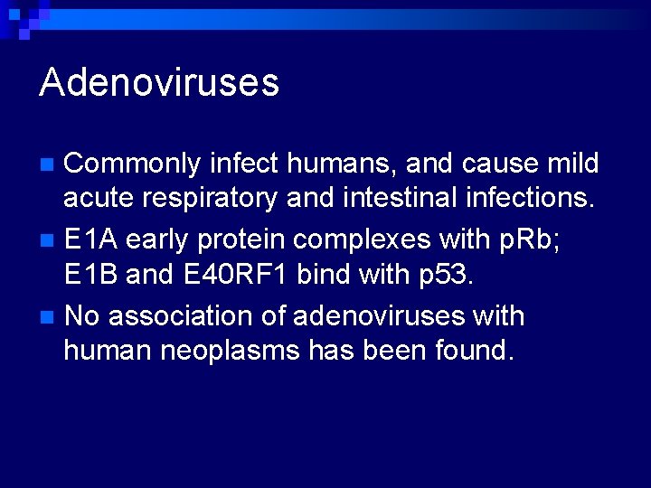 Adenoviruses Commonly infect humans, and cause mild acute respiratory and intestinal infections. n E