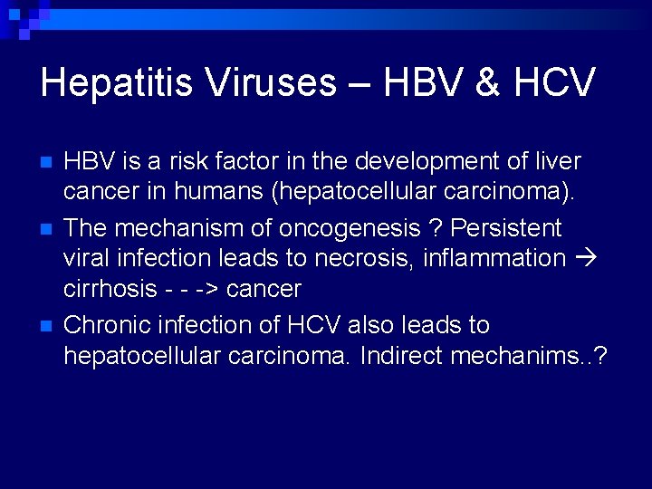 Hepatitis Viruses – HBV & HCV n n n HBV is a risk factor