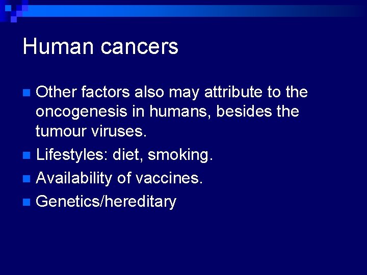 Human cancers Other factors also may attribute to the oncogenesis in humans, besides the